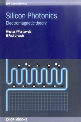 Silicon Photonics: Electromagnetic theory by Westerveld, Wouter J.