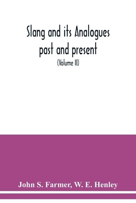 Slang and its analogues past and present. A dictionary, historical and comparative of the heterodox speech of all classes of society for more than thr by S. Farmer, John