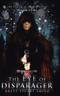 The Eye of Disparager: Book One of the Legend of the Bloodstone by Smith, Brett Stuart