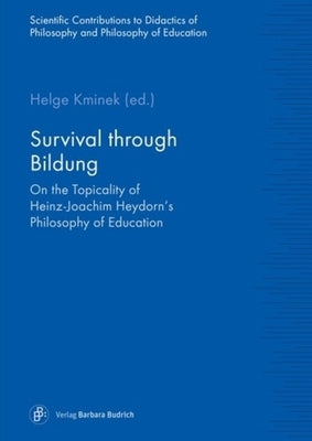 Survival Through Bildung: On the Topicality of Heinz-Joachim Heydorn's Philosophy of Education by Kminek, Helge