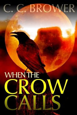 When the Crow Calls by Brower, C. C.