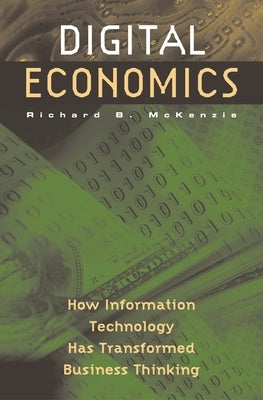 Digital Economics: How Information Technology Has Transformed Business Thinking by McKenzie, Richard
