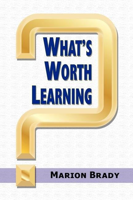 What's Worth Learning? by Brady, Marion
