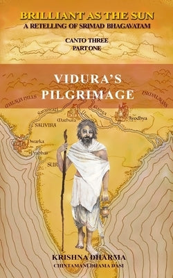 Brilliant As The Sun: A retelling of Srimad Bhagavatam: Canto Three Part One: Vidura's Pilgrimage by Dasi, Chintamani Dhama