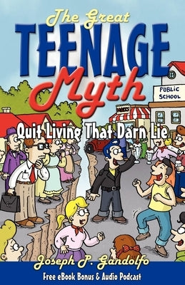 The Great Teenage Myth: Stop Living That Darn Lie! by Gandolfo, Joseph
