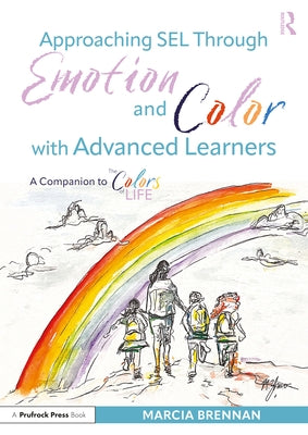 Approaching Sel Through Emotion and Color with Advanced Learners: A Companion to the Colors of Life by Brennan, Marcia