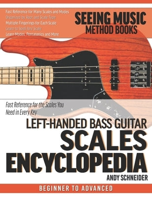Left-Handed Bass Guitar Scales Encyclopedia: Fast Reference for the Scales You Need in Every Key by Schneider, Andy