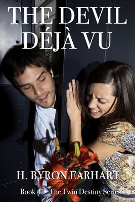 The Devil Déjà Vu: Book Four of the Twin Destiny Series by Earhart, H. Byron