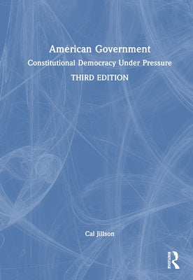 American Government: Constitutional Democracy Under Pressure by Jillson, Cal