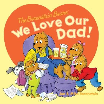 The Berenstain Bears: We Love Our Dad! by Berenstain, Jan