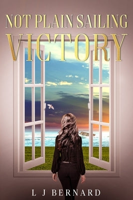Not Plain Sailing; Victory: A love story of Determination and Triumph by Bernard, Lynette J.