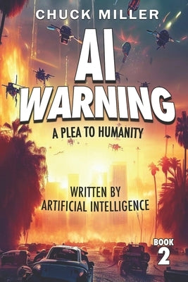 AI Warning - A Plea to Humanity by Miller, Chuck