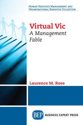 Virtual Vic: A Management Fable by Rose, Laurence M.