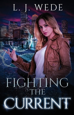 Fighting the Current by Wede, L. J.