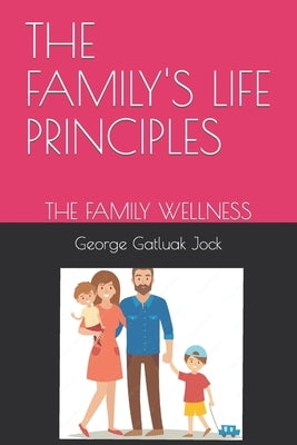 The Family's Life Principles: The Family Wellness by Ruey, Chuol Jock