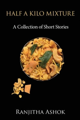 Half a Kilo Mixture: A Collection of Short Stories by Ranjitha Ashok