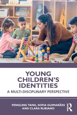 Young Children's Identities: A Multi-Disciplinary Perspective by Tang, Fengling