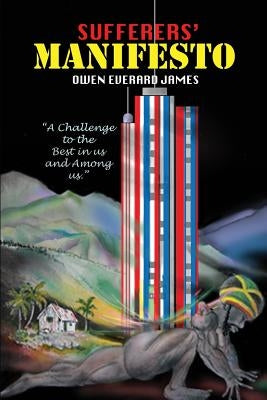 Sufferers' Manifesto: A Challenge to the Best in Us and Among Us by James, Owen Everard