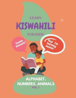 Learn Kiswahili for Kids: Alphabet, Numbers and Animals: Introductory Numbers and Animals in Kiswahili by M, Sam
