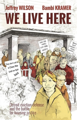 We Live Here: Detroit Eviction Defense and the Battle for Housing Justice by Wilson, Jeffrey
