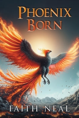 Phoenix Born by Neal, Faith