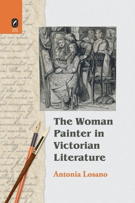 The Woman Painter in Victorian Literature by Losano, Antonia