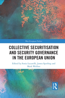 Collective Securitisation and Security Governance in the European Union by Lucarelli, Sonia