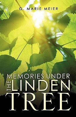Memories Under the Linden Tree by Meier, G. Marie