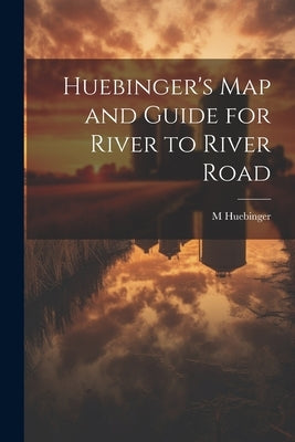 Huebinger's map and Guide for River to River Road by Huebinger, M.