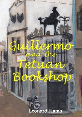 Guillermo and the Tetuan Bookshop by Flama, Leonard