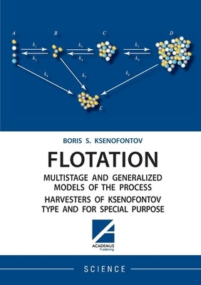 Flotation Multistage and Generalized Models of the Process Harvesters of Ksenofontov Type and for Special Purpose by Ksenofontov, Boris