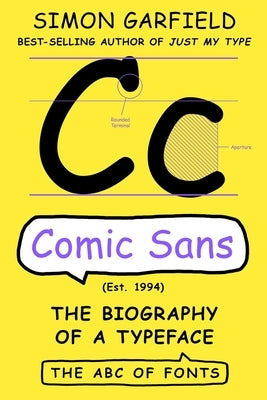 Comic Sans: The Biography of a Typeface by Garfield, Simon