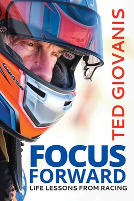 Focus Forward: Life Lessons from Racing by Giovanis, Ted