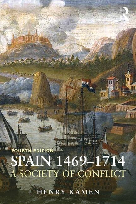 Spain, 1469-1714: A Society of Conflict by Kamen, Henry
