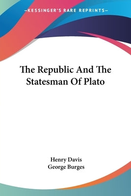 The Republic And The Statesman Of Plato by Davis, Henry