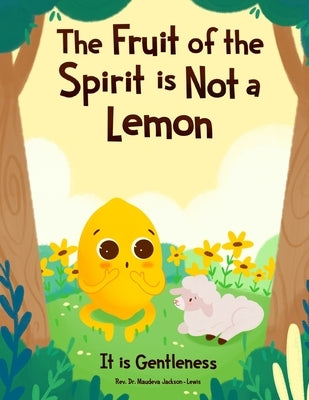 The Fruit of the Spirit is NOT a Lemon: It is Gentleness by Jackson-Lewis, Maudeva