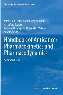 Handbook of Anticancer Pharmacokinetics and Pharmacodynamics by Rudek, Michelle A.