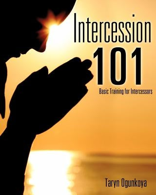 Intercession 101 by Ogunkoya, Taryn