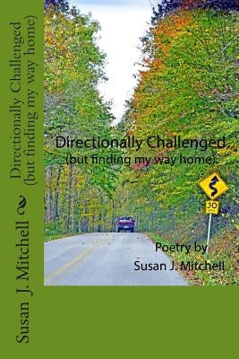 Directionally Challenged: (but finding my way home) by Mitchell, Susan J.