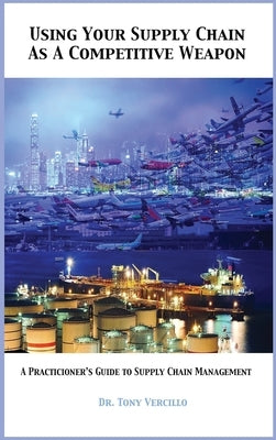Using Your Supply Chain As a Competitive Weapon by Vercillo, Tony