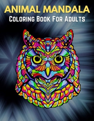 Animal Mandala Coloring Book For Adults: Animal Mandala Coloring Book for Adults featuring 50 Unique Animals Stress Relieving Design by Coloring, Trendy