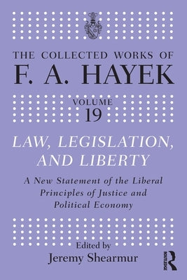 Law, Legislation, and Liberty: A New Statement of the Liberal Principles of Justice and Political Economy by Hayek, F. a.