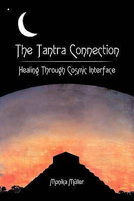 The Tantra Connection: Healing Through Cosmic Interface by Mller, Monika