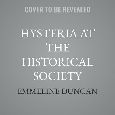 Hysteria at the Historical Society by Duncan, Emmeline