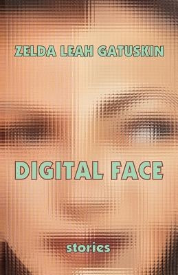 Digital Face: short stories by Gatuskin, Zelda Leah
