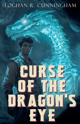 Curse of the Dragon's Eye by Cunningham, Eoghan R.