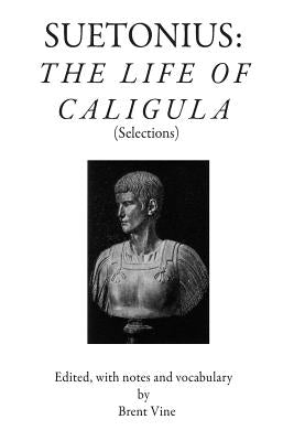 Suetonius: The Life of Caligula (Selections) by Vine, Brent