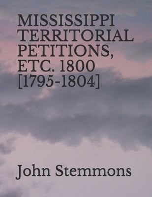 Mississippi Territorial Petitions, Etc. 1800 [1795-1804] by Stemmons, John