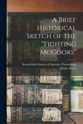 A Brief Historical Sketch of the "Fighting McCooks" by Howe, Henry