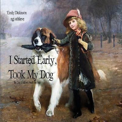 I Started Early Took My Dog by Dickinson, Emily